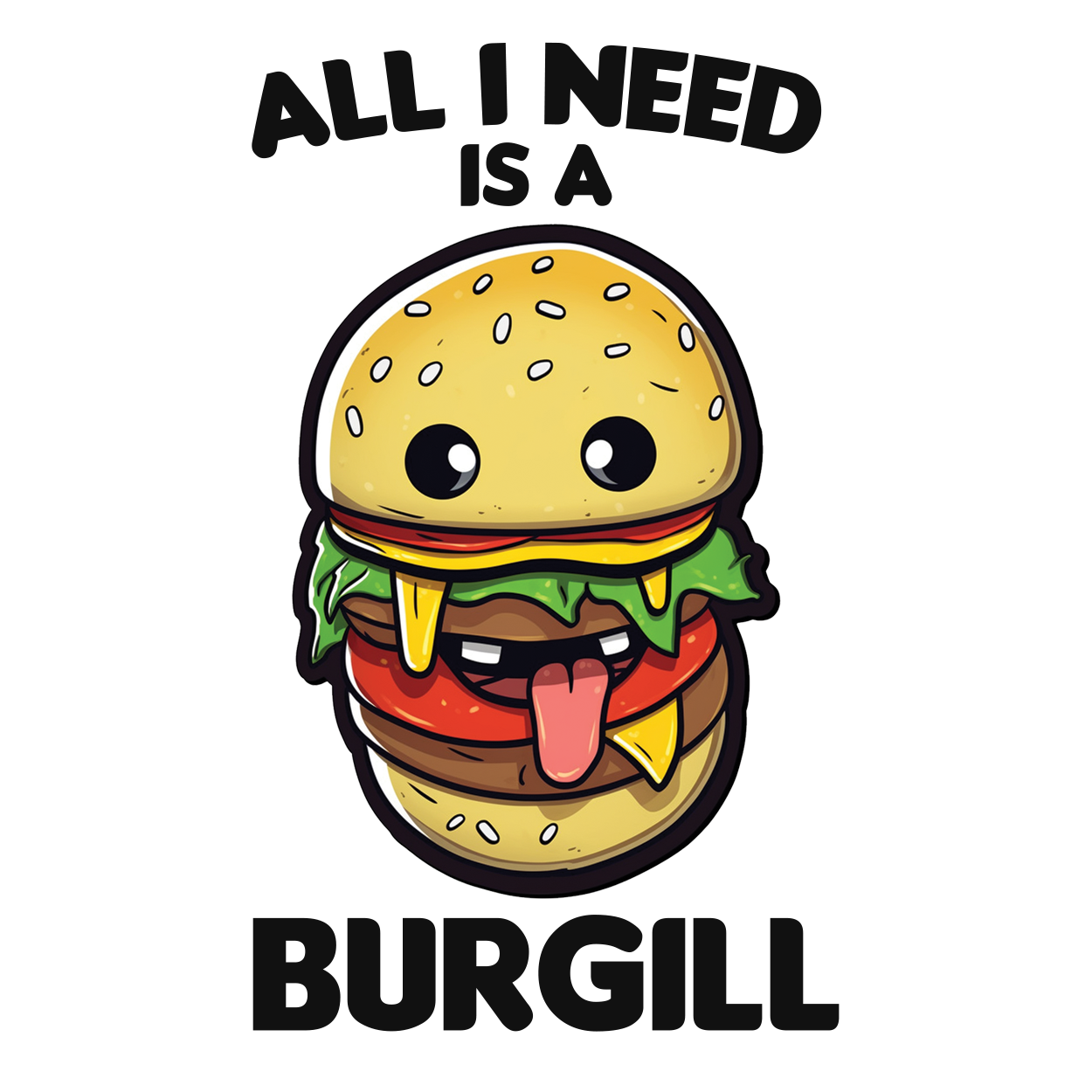 Burger - All I need is a burgill sticker