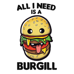 Burger - All I need is a burgill sticker